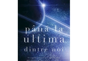 Pana la ultima dintre noi. Volumul 2 din Trilogia Catre stele - Sylvain Neuvel