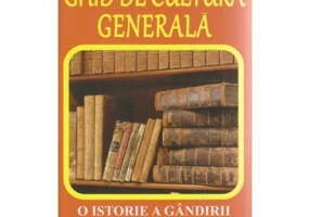 Ghid de cultura generala. O istorie a gandirii universale din Antichitate pana in zilele noastre