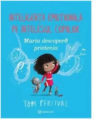 Maria descopera prietenia. Inteligenta emotionala pe intelesul copiilor - Tom Percival