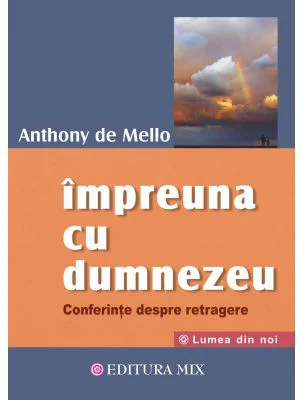 Impreuna cu Dumnezeu. Conferinte despre retragere - Anthony De Mello