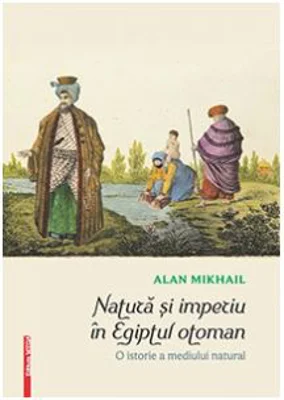 Natura si imperiu in Egiptul otoman. O istorie a mediului natural