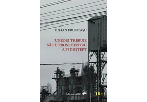 Uneori trebuie sa fii prost pentru a fi destept - Iulian Fruntasu