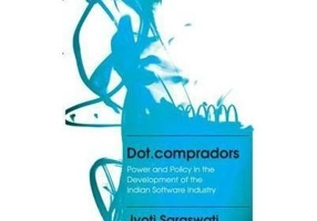 Dot. compradors. Power and Policy in the Development of the Indian Software Industry - Jyoti Saraswati
