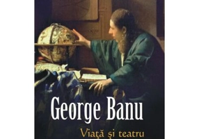 Viata si teatru pe Scena lumii - George Banu