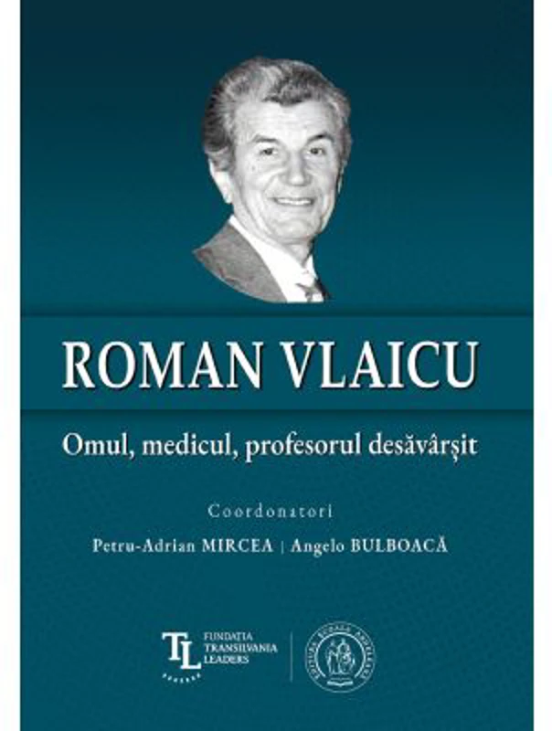Roman Vlaicu: Omul, medicul, profesorul desavarsit - Petru-Adrian Mircea