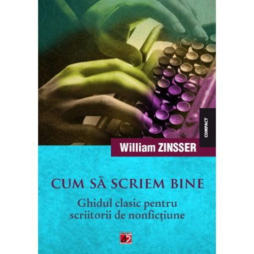 Cum sa scriem bine. Ghidul clasic pentru scriitorii de nonfictiune