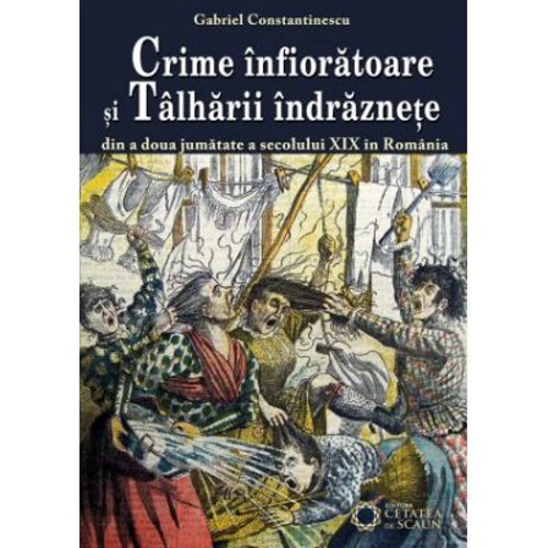 Crime infioratoare si talharii indraznete din a doua jumatate a secolului 19 in Romania