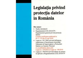 Legislatia privind protectia datelor in Romania. Editie actualizata la 21 septembrie 2018