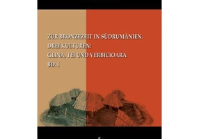 Zur Bronzezeit in Südrumamanien. Drei Kulturen: Glina, Tei und Verbicioara, Bd. I
