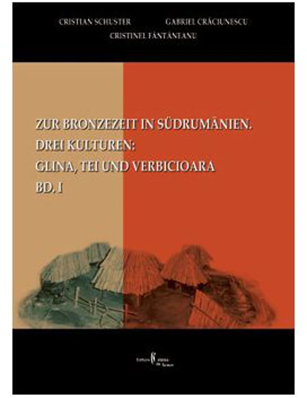 Zur Bronzezeit in Südrumamanien. Drei Kulturen: Glina, Tei und Verbicioara, Bd. I