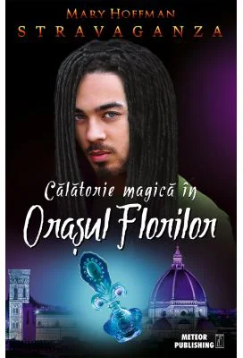 Stravaganza. Calatorie magica in Orasul Florilor - Mary Hoffman