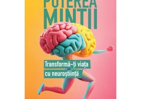 Puterea mintii. Transforma-ti viata cu neurostiinta - Julia Ravey