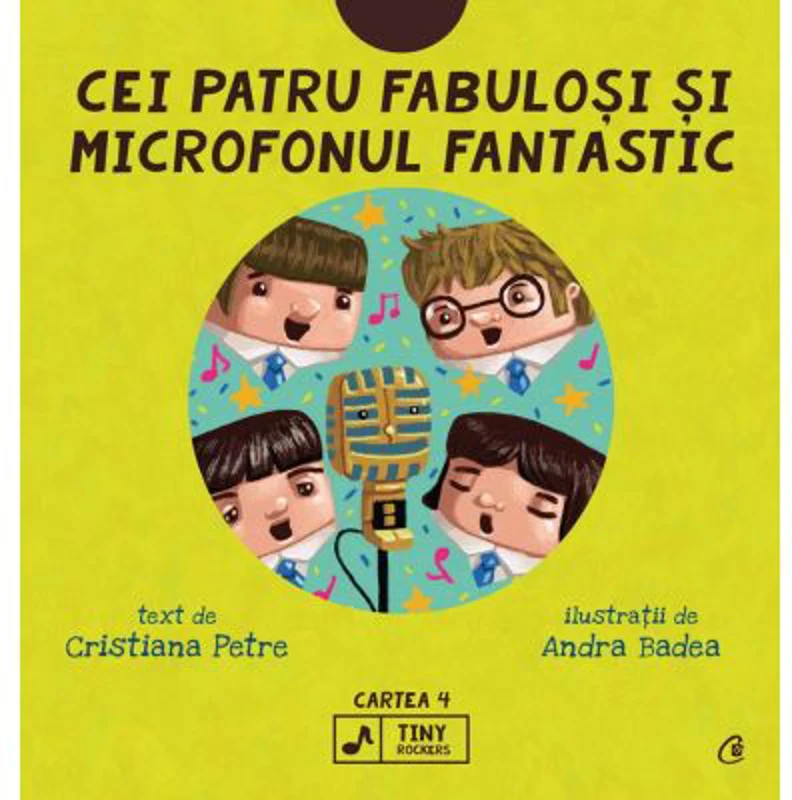 Cei patru fabulosi si microfonul fantastic. Seria Tiny Rockers. Cartea 4 - Cristiana Petre