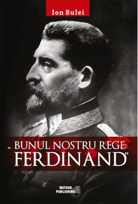 Bunul nostru rege Ferdinad - Ion Bulei