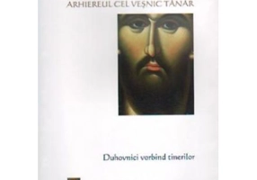 Iisus Hristos arhiereul cel vesnic. Duhovnici vorbind tinerilor
