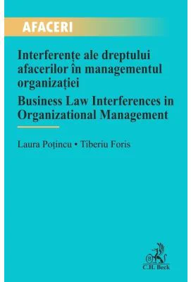 Interferente ale dreptului afacerilor in managementul organizatiei / Business Law Interferences in Organizational Management - Laura Potincu, Tiberiu