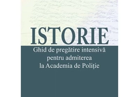 Istorie. Ghid de pregatire intensiva pentru admiterea la Academia de Politie - Felicia Galiceanu, Liviu Lazar