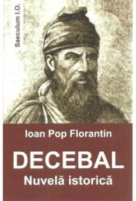 Decebal. Nuvela istorica - Ioan Pop Florantin