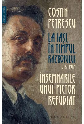Insemnarile unui pictor refugiat. La Iasi, in timpul razboiului, 1916–1917