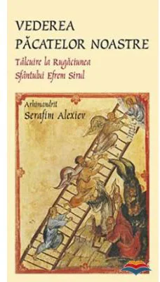 Vederea pacatelor noastre. Talcuire la rugaciunea Sfantului Efrem Sirul - arhim. Serafim Alexiev