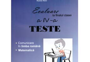 Evaluare la finalul clasei a 4-a Teste Comunicare in limba romana si Matematica - Liliana Daniela Chivulescu (coordonator)