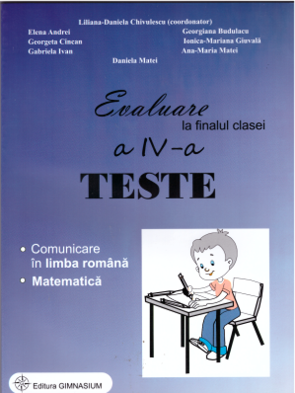 Evaluare la finalul clasei a 4-a Teste Comunicare in limba romana si Matematica - Liliana Daniela Chivulescu (coordonator)