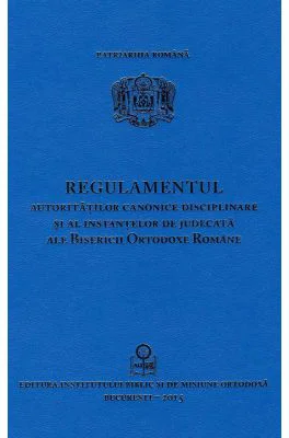 Regulamentul autoritatilor canonice disciplinare si al instantelor de judecata ale BOR