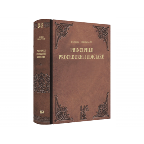 Principiile procedurei judiciare. Explicatiunea teoretica a legilor de organizare judiciara, competinta si procedura civila. Volumele 1-2 - Eugen Hero