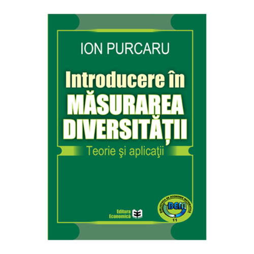Introducere in masurarea diversitatii. Teorie si aplicatii - Ion Purcaru