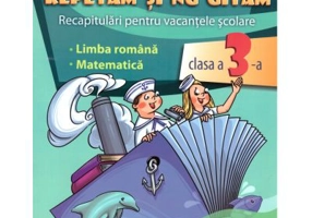 Repetam si nu uitam. Recapitulari pentru vacantele scolare - Clasa 3 - Daniela-Iuliana Dulica, Camelia-Zoica Sima