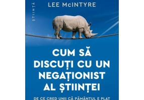 Cum sa discuti cu un negationist al stiintei - Lee McIntyre