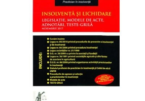 Insolventa si lichidare. Legislatie, modele de acte, adnotari, teste-grila. Noiembrie 2017