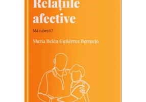 Volumul 22. Descopera Psihologia. Relatiile afective. Ma iubesti? - Maria Belen Gutierrez Bermejo