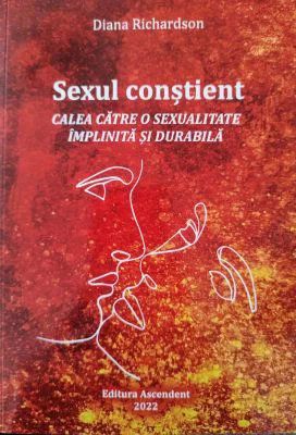 Sexul constient. Calea catre o sexualitate implinita si durabila