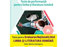 Evaluare nationala 2024. Teste de performanta pentru limba si literatura romana - Delia-Monica Georgescu