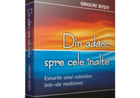 DIN ADANC SPRE CELE INALTE - Eseul unui ostenitor intr-ale medicinei - Grigore Busoi