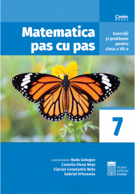 Matematica pas cu pas. Exercitii si probleme pentru clasa a 7-a - Radu Gologan