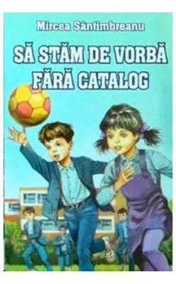 Sa stam de vorba fara catalog - Mircea Santimbreanu