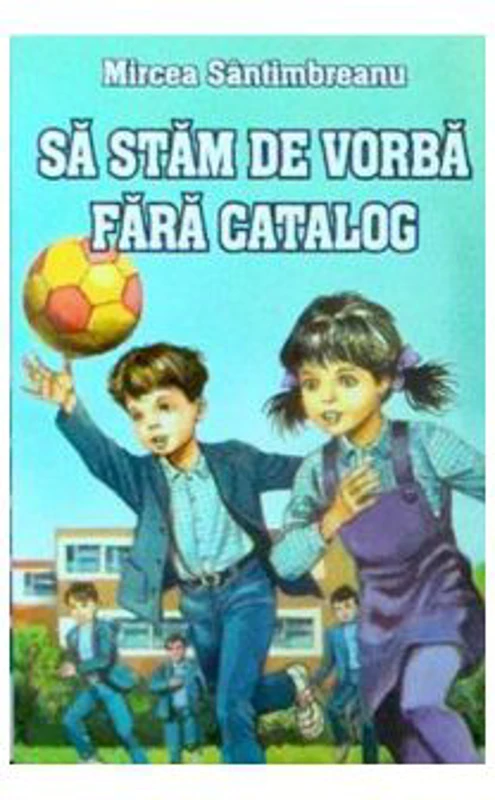 Sa stam de vorba fara catalog - Mircea Santimbreanu