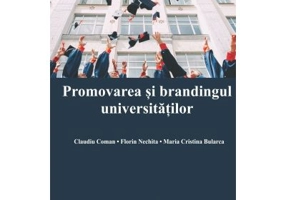Promovarea si brandingul universitatilor - Claudiu Coman, Maria Cristina Bularca, Florin Nechita