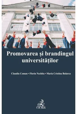 Promovarea si brandingul universitatilor - Claudiu Coman, Maria Cristina Bularca, Florin Nechita