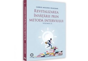 Revitalizarea invatarii prin metoda interviului. Volumul 2 - Gabriel Mugurel Dragomir