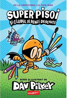Super Pisoi 1. Super Pisoi si Clubul de Benzi Desenate - Dav Pilkey