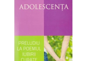 Adolescenta, preludiu la poemul iubirii curate - Ilie Moldovan