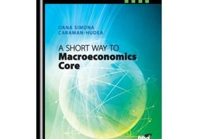 A Short Way to Macroeconomics Core - Revisited and Added Edition - Oana Simona Caraman-Hudea