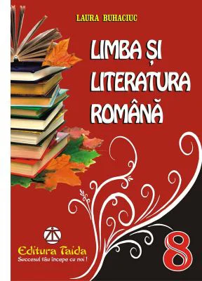 Limba si Literatura Romana clasa a 8-a. Culegere - Laura Buhaciuc