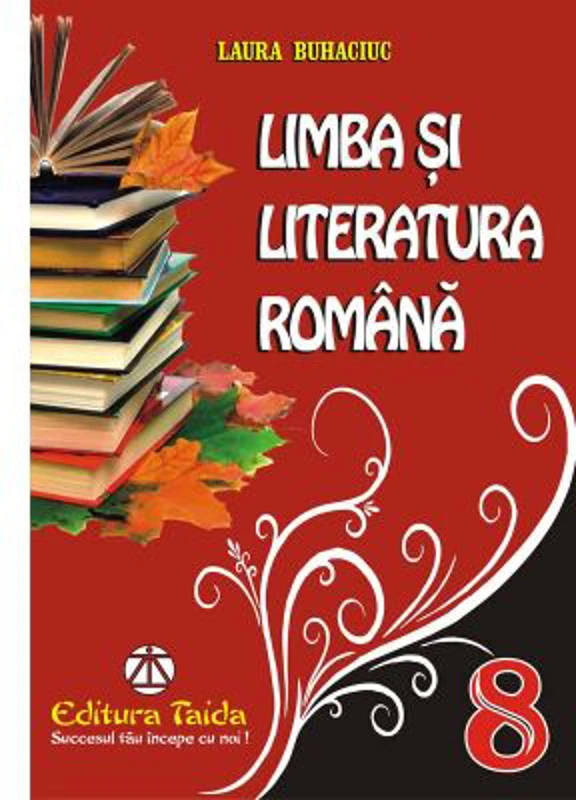 Limba si Literatura Romana clasa a 8-a. Culegere - Laura Buhaciuc
