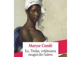 Eu, Tituba, vrajitoarea neagra din Salem - Maryse Conde
