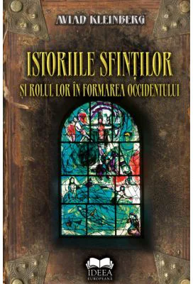 Istoriile sfintilor si rolul lor in formarea Occidentului - Aviad Kleinberg