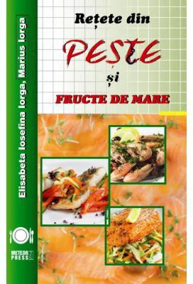 Retete din peste si fructe de mare - Elisabeta Iosefina Iorga
